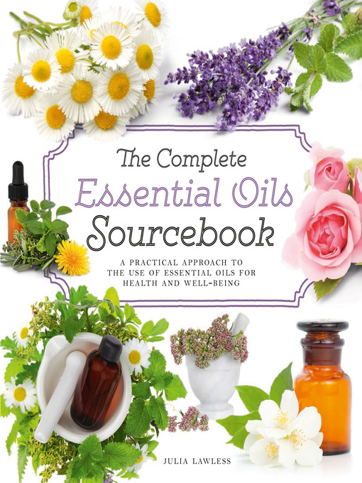 Title details for The Complete Essential Oils Sourcebook by Julia Lawless - Available